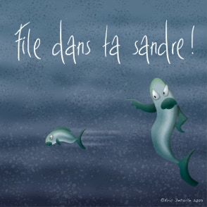 File dans ta sandre ! File dans ta chambre !
