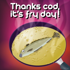 Thanks cod, it’s fry day !