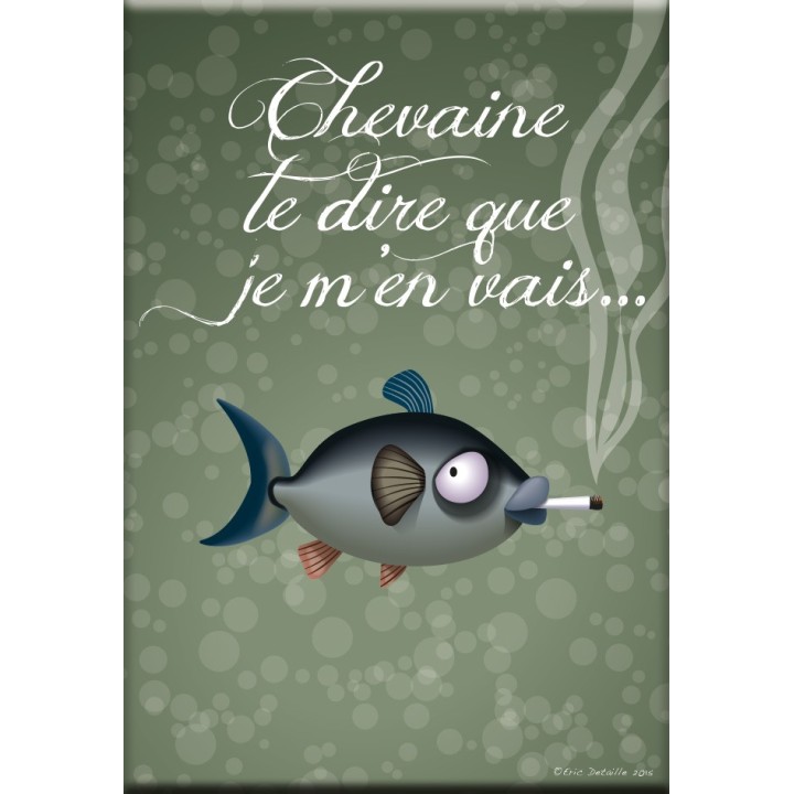 Magnet Chevaine te dire que je m'en vais