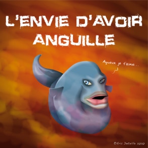 L’envie d’avoir anguille