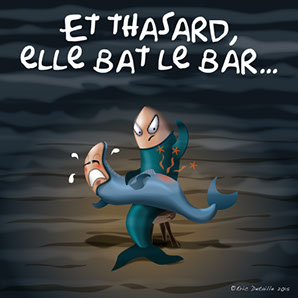 Et thasard, elle bat le bar…