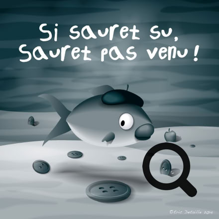 Si sauret su, sauret pas venu