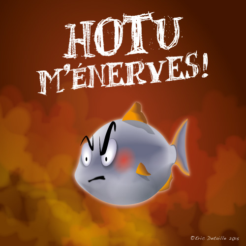 Hotu m'énereves !
