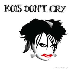 Koïs don’t cry