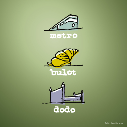 Métro - bulot - dodo