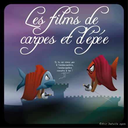 Les films de carpes et d’épées