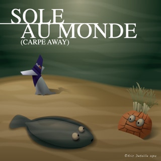 Sole au monde (carpe away)